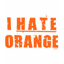 I HATE ORANGE T SHIRT