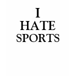 I HATE SPORTS t-shirts