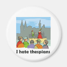I hate thespians fridge magnet