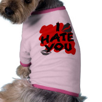 I hate you doggie t shirt