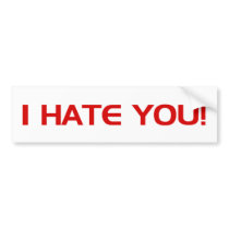 I Hate You!  - Emo Alternative Grunge Rock Punk Bumper Stickers