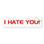 I Hate You!  - Emo Alternative Grunge Rock Punk bumper stickers