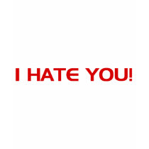I Hate You!  - Emo Alternative Grunge Rock Punk T Shirts