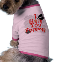 I Hate You Forever Dog Tshirt