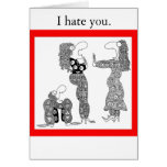 I hate you, I hate you. cards