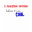 i hated bush t-shirts