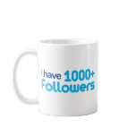 I Have 1000+ Followers Coffee Mug