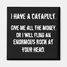 I Have A Catapult Fridge Magnet