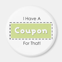 I Have A Coupon For That! Magnet