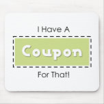 I Have A Coupon For That! mousepads