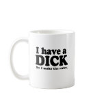 I HAVE A DICK SO I  MAKE THE RULES mugs