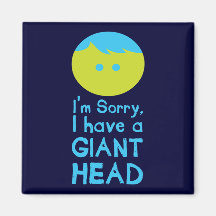 I Have a Giant Head Magnet