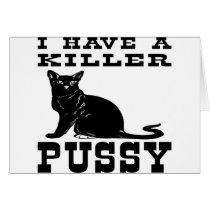 I Have A Killer Pussy (cat) Greeting Card