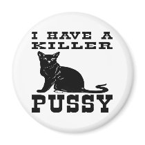 I Have A Killer Pussy (cat) Magnets