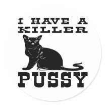 I Have A Killer Pussy (cat) Round Stickers
