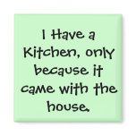 I Have a Kitchen... magnets
