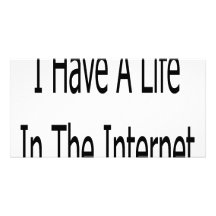 I Have A Life In The Internet Personalized Photo Card