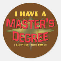 I Have a Master's Degree! Round Sticker