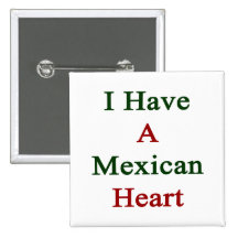 I Have A Mexican Heart Pinback Buttons
