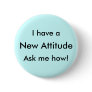 I have a New Attitude Ask me how! Pins