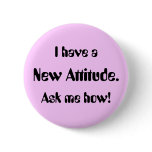 I have a New Attitude. Ask me how! Pin