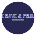 I Have A PH.D. ~ Pretty Huge Dick ~ Round Sticker
