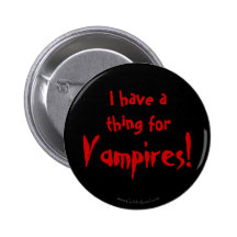 I have a thing for Vampires! Pinback Button