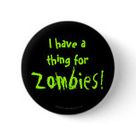 I have a thing for Zombies! buttons