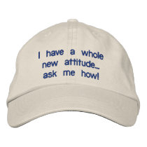 I have a whole new attitude...ask me how! embroidered hats