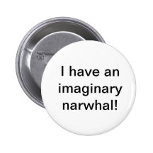 I Have An Imaginary Narwhal! Button