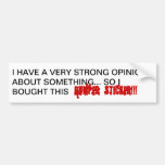 I have an opinion!!! bumper stickers