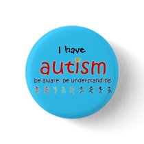 I have autism: be aware. be understanding button