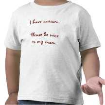 I have autism. Please be nice to my mum. T Shirt