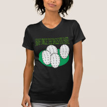 I Have Balls T Shirts