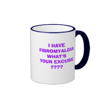 I HAVE FIBROMYALGIA WHAT'SYOUR EXCUSE ????     ... COFFEE MUG