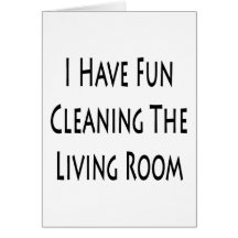 I Have Fun Cleaning The Living Room Card