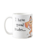 I have good nudes..., and bad nudes! mugs