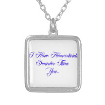 I have Hemorrhoids smarter than you... Custom Jewelry