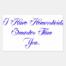 I have Hemorrhoids smarter than you... Sticker
