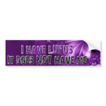 I have LUPUS.. it does NOT have me- Bumper Sticker bumper stickers