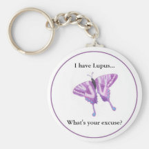 I have Lupus...  what's your excuse? Keychain