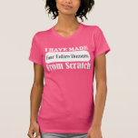 I Have Made Four Entire Humans from scratch shirt
