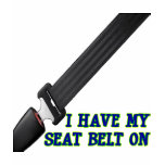 I Have My Seat Belt On t-shirts