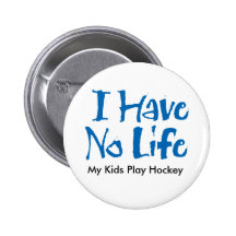 I Have No Life Buttons