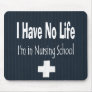 I Have No Life - I'm In Nursing School Mousepads