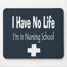 I Have No Life - I'm In Nursing School Mousepads