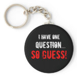 “I Have One Question...” keychains