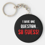 “I Have One Question...” Keychains