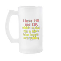 I have PMS and ESP, which makes me a bitch who... Coffee Mug