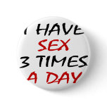 I Have Sex Three Times A Day buttons